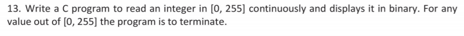 Solved 13. Write a C program to read an integer in [0, 255] | Chegg.com