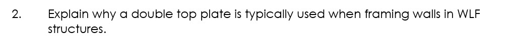 2. Explain why a double top plate is typically used when framing walls in WLF structures.