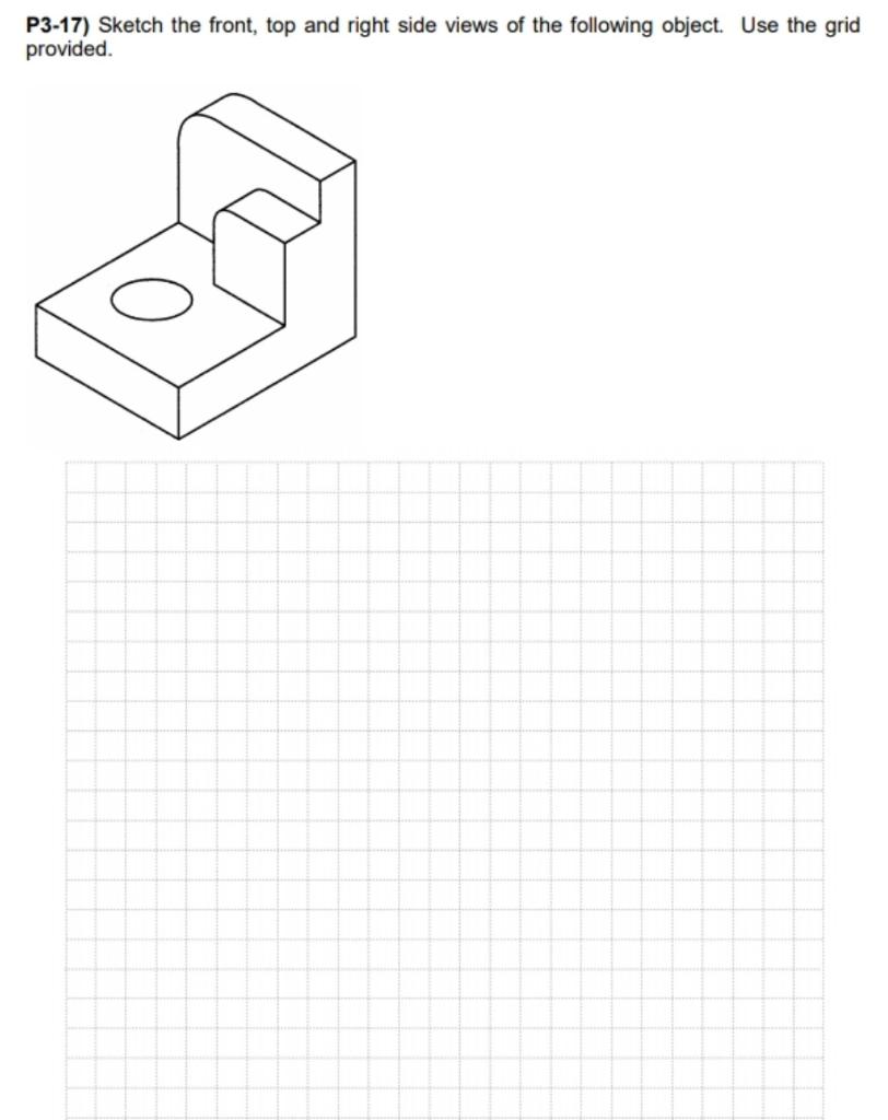 Solved P3-17) Sketch the front, top and right side views of | Chegg.com