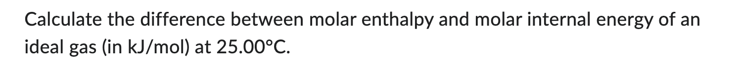 Solved Calculate the difference between molar enthalpy and | Chegg.com