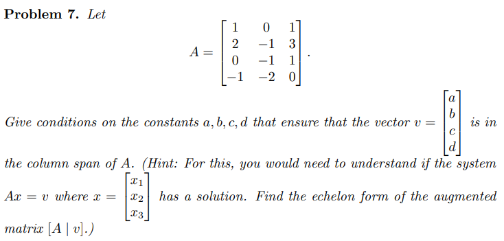 Solved Problem 7. Let A=⎣⎡120−10−1−1−21310⎦⎤ Give conditions | Chegg.com