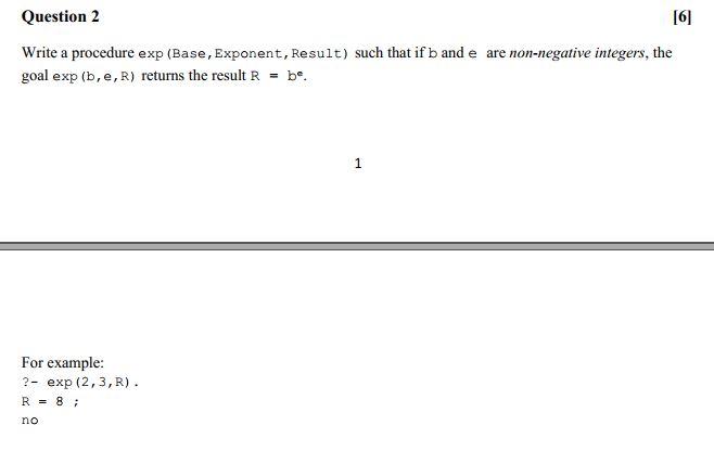 Solved Question 2 [6] Write a procedure exp (Base, Exponent, | Chegg.com