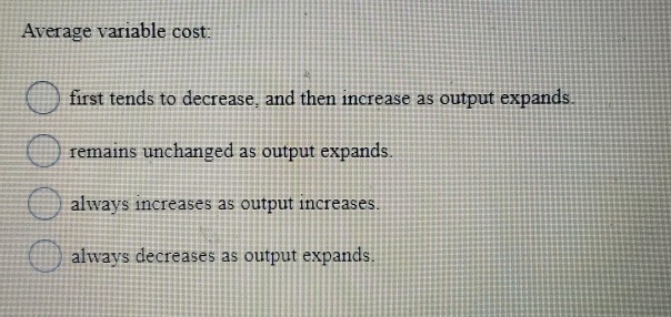 Solved Average variable cost: first tends to decrease, and | Chegg.com