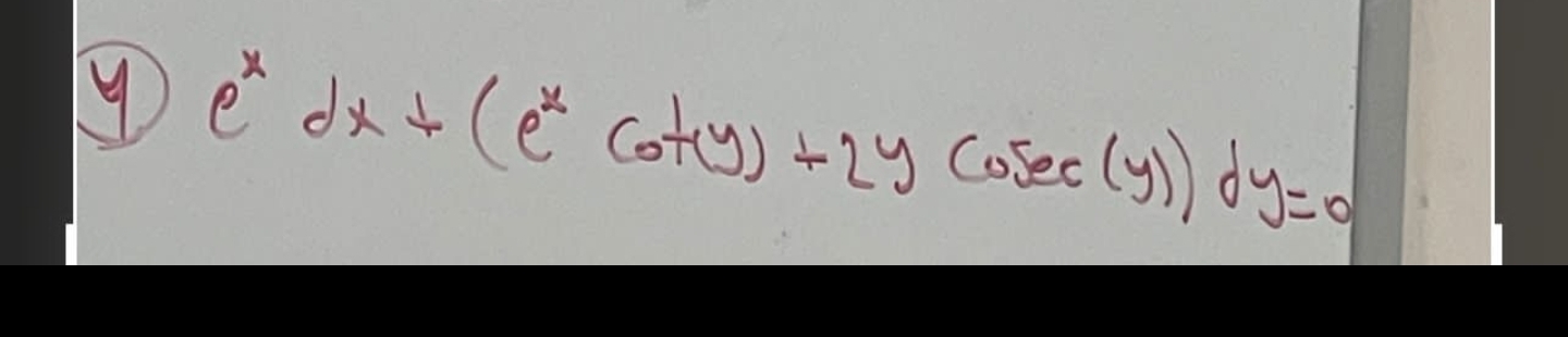 \( e^{x} d x+\left(e^{x} \cot (y)+2 y \operatorname{cosec}(y)\right) d y=0 \)