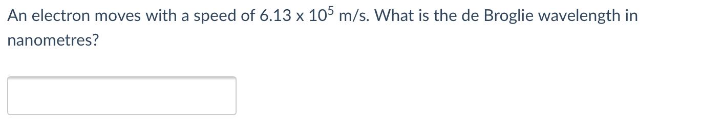 Solved An electron moves with a speed of 6.13 x 105 m/s. | Chegg.com