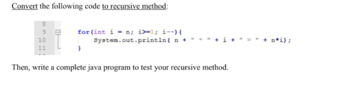 Solved Convert the following code to recursive method: Then, | Chegg.com