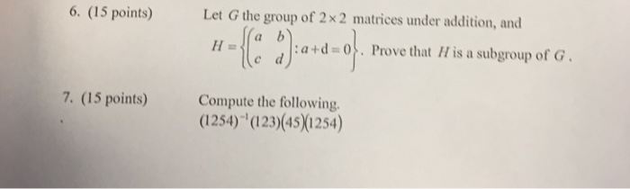 Solved 6. (15 points) Let G the group of 2 × 2 matrices | Chegg.com