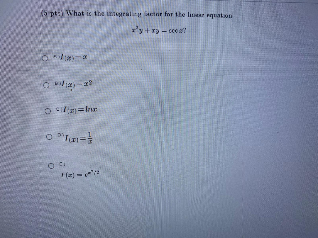 Solved 5 Pts What Is The Integrating Factor For The Lin Chegg Com