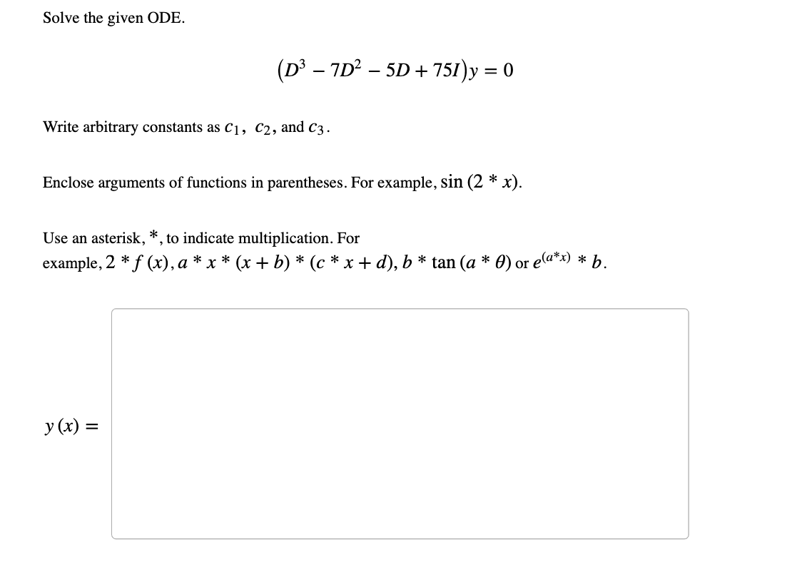 Solved Solve the given ODE. (D3 – 7D2 – 5D + 751)y = 0 Write | Chegg.com