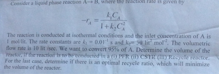 Solved Consider a liquid phase reaction A-B, where the | Chegg.com