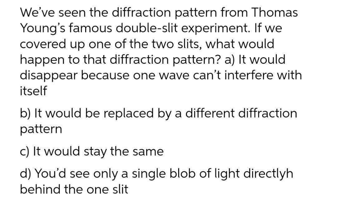 Solved We've seen the diffraction pattern from Thomas | Chegg.com