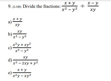 Solved 9. (L100) Divide the fractions: a) x+y xy xy x2 - y2 | Chegg.com