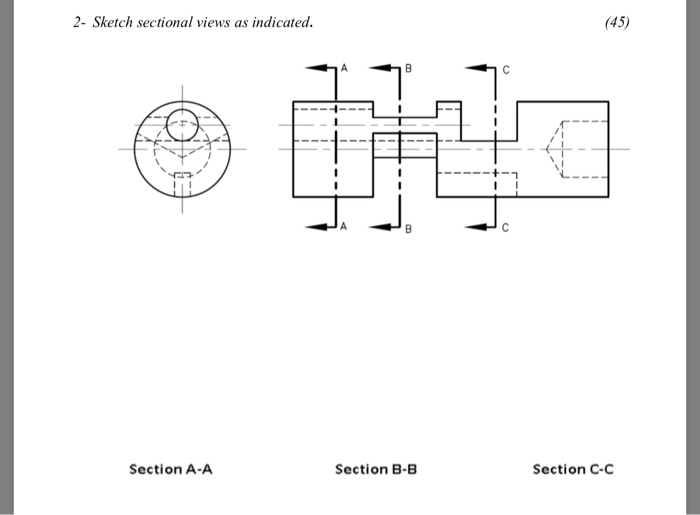 Solved 2- Sketch Sectional Views As Indicated. (45) Section | Chegg.com