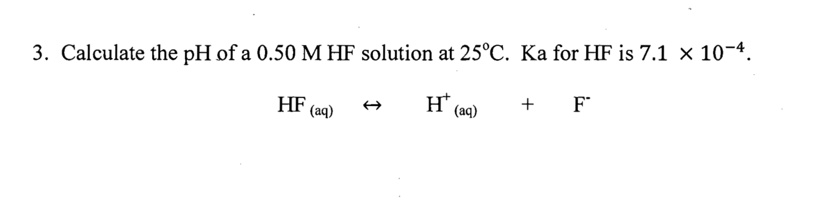 Solved 3. Calculate the pH of a 0.50 M HF solution at 25°C. | Chegg.com