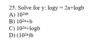 Solved 25. Solve For Y: Logy = 2a+logb A) 102ab B) 102a+b C) | Chegg.com