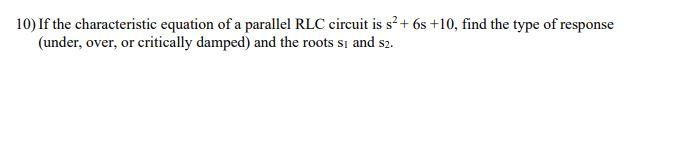Solved 10) If the characteristic equation of a parallel RLC | Chegg.com