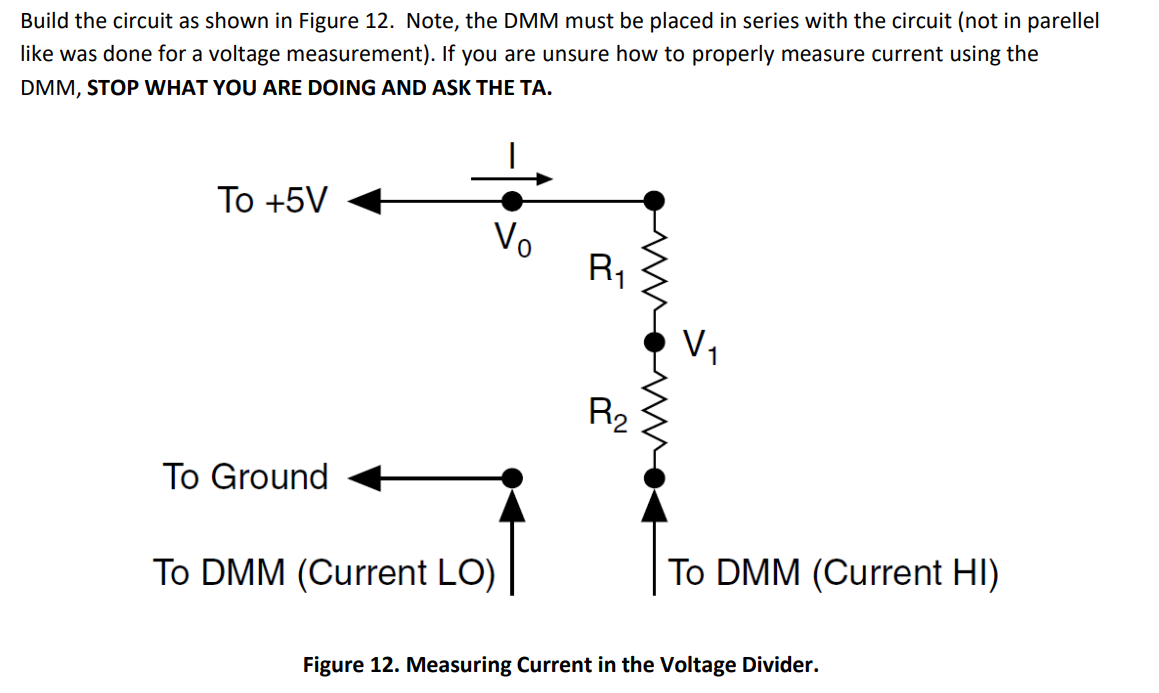 Build the circuit as shown in Figure 12. Note, the DMM must be placed in series with the circuit (not in parellel like was do