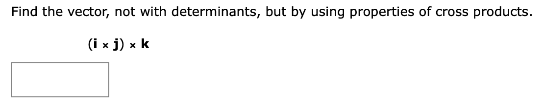 Solved Find the vector, not with determinants, but by using | Chegg.com