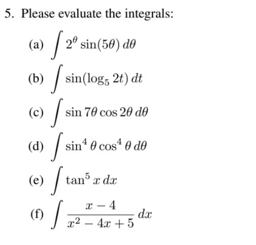 5. Please evaluate the integrals: (a) \( \int 2^{\theta} \sin (5 \theta) d \theta \) (b) \( \int \sin \left(\log _{5} 2 t\rig