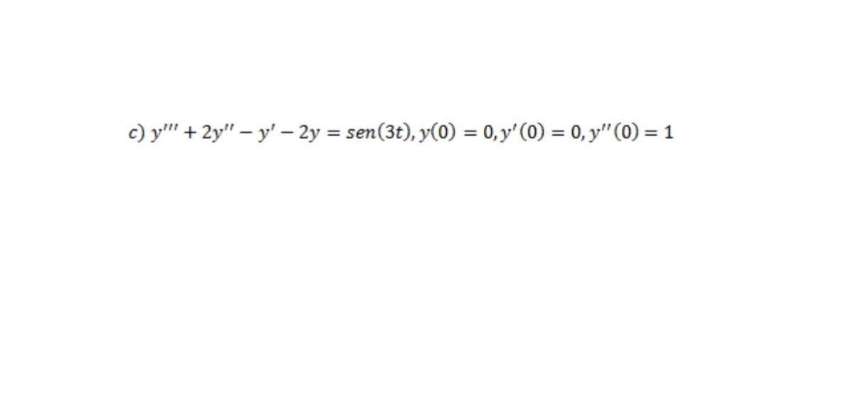 \( y^{\prime \prime \prime}+2 y^{\prime \prime}-y^{\prime}-2 y=\operatorname{sen}(3 t), y(0)=0, y^{\prime}(0)=0, y^{\prime \p