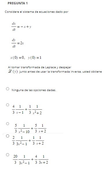 Considere el sistema de ecuaciones dado por \[ \frac{d x}{d t}=-x+y \] \[ \frac{d y}{d t}=2 x \] \[ x(0)=0, \quad y(0)=1 \] A