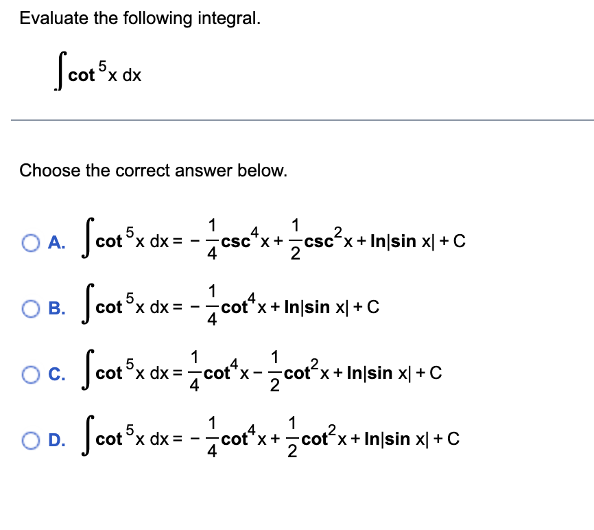 Solved Evaluate the following integral. ∫cot5xdx Choose the