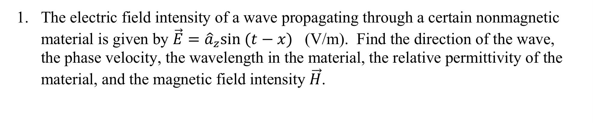 Solved 1. The electric field intensity of a wave propagating | Chegg.com