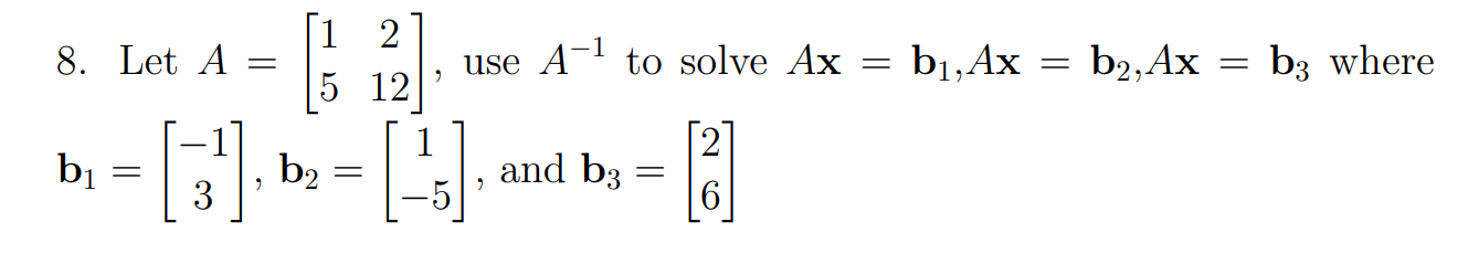 Solved 8. Let A=[15212], use A−1 to solve Ax=b1,Ax=b2,Ax=b3 | Chegg.com