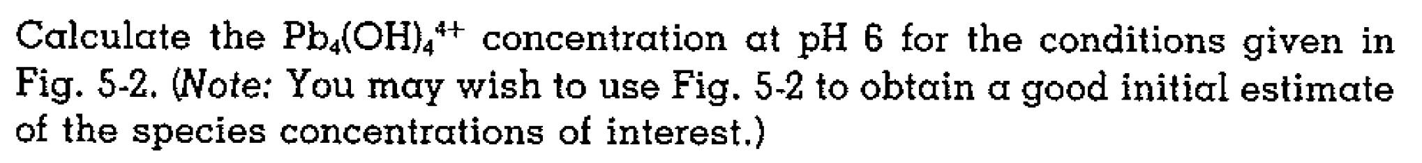 Solved 4+ Calculate the Pb(OH),4concentration at pH 6 for | Chegg.com