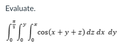 Solved Evaluate ∫02π∫0y∫0xcos X Y Z Dzdxdy