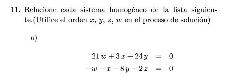 11. Relacione cada sistema homogéneo de la lista siguiente.(Utilice el orden \( x, y, z, w \) en el proceso de solución) a) \