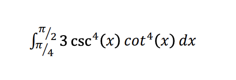 Solved ∫π/4π/23csc4(x)cot4(x)dx | Chegg.com