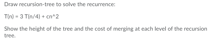 Solved Draw recursion-tree to solve the recurrence: T(n) = 3 | Chegg.com