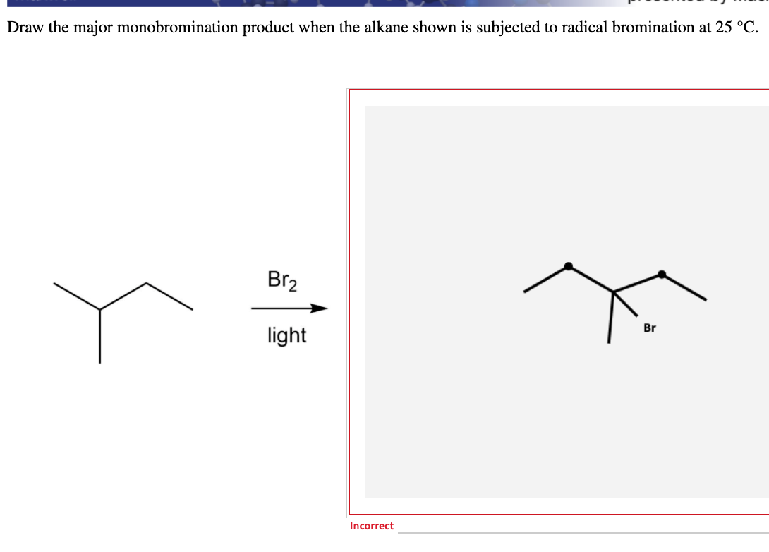 Solved Draw the major monobromination product when the