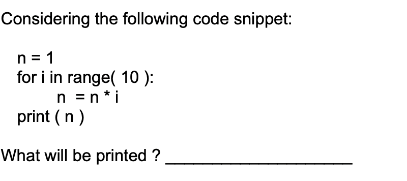 Solved Considering the following code snippet: n = 1 for i | Chegg.com