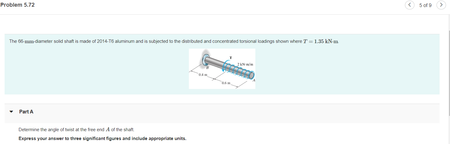 Problem 5.72
The 66-mm-diameter solid shaft is made of 2014-T6 aluminum and is subjected to the distributed and concentrated 