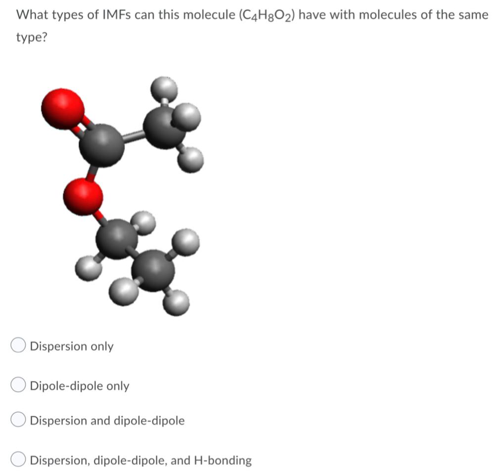 Solved What types of IMFs can this molecule (C4H8O2) have | Chegg.com