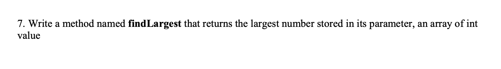 Solved 7. Write a method named find Largest that returns the | Chegg.com