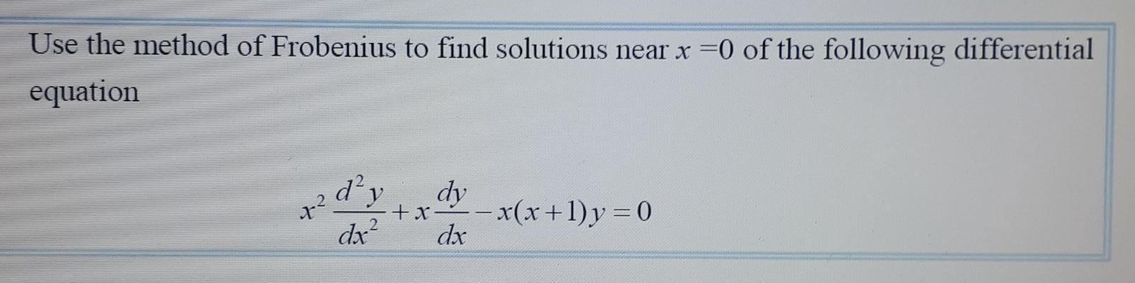 Solved Use The Method Of Frobenius To Find Solutions Near X | Chegg.com