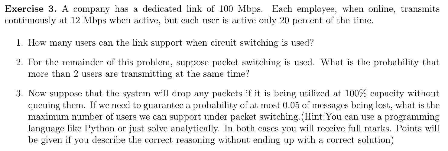 Exercise 3. A company has a dedicated link of 100 Mbps. Each employee, when online, transmits continuously at 12 Mbps when ac