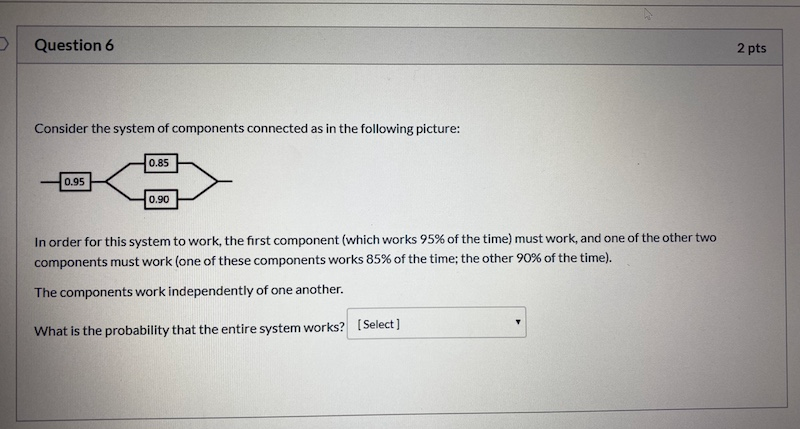 Solved Question 6 2 pts Consider the system of components | Chegg.com