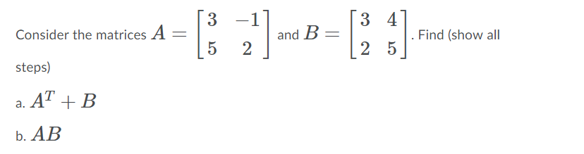 Solved 3 3 4 Consider the matrices A and B Find (show all 5 | Chegg.com