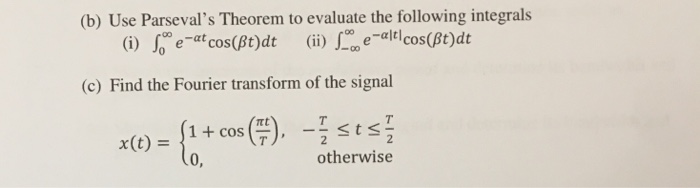 Solved (b) Use Parseval's Theorem to evaluate the following | Chegg.com