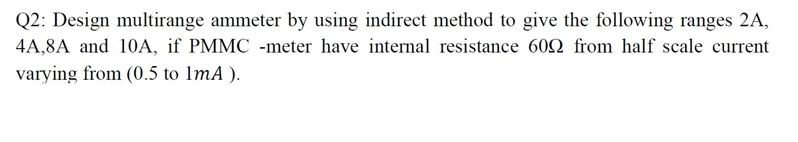 Solved Q2: Design multirange ammeter by using indirect | Chegg.com