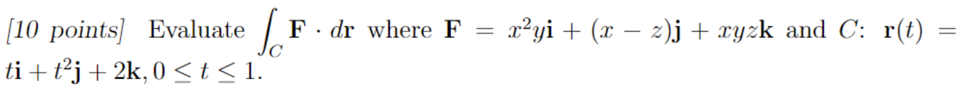 Solved [10 Points ] Evaluate ∫cf⋅dr Where F X2yi X−z J Xyzk