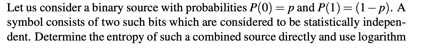 Solved Let us consider a binary source with probabilities | Chegg.com