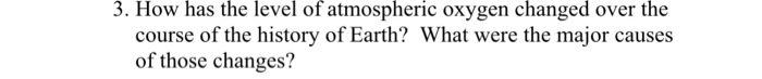 Solved 3. How has the level of atmospheric oxygen changed | Chegg.com