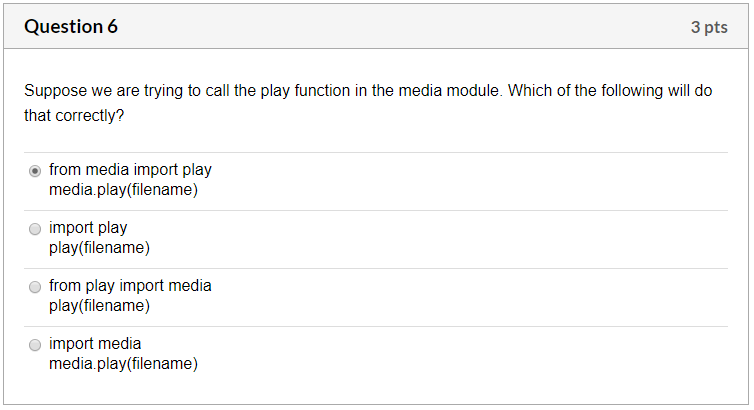 Question 6 3 pts Suppose we are trying to call the play function in the media module. Which of the following will do that cor