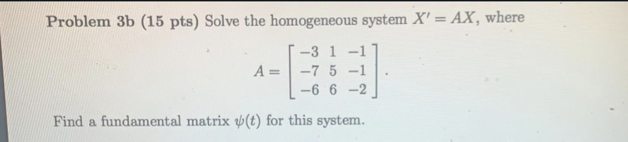 Solved Problem 3b (15 pts) Solve the homogeneous system X' = | Chegg.com