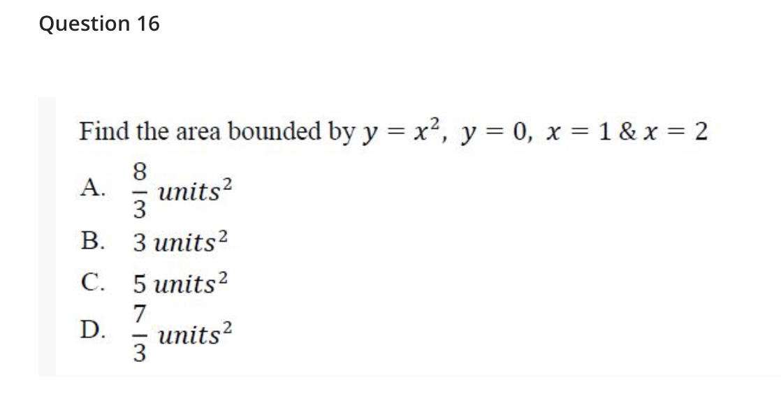 Solved Question 16 Find The Area Bounded By Y=x2,y=0,x=1&x=2 | Chegg.com